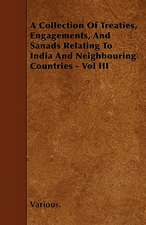 A Collection of Treaties, Engagements, and Sanads Relating to India and Neighbouring Countries - Vol III