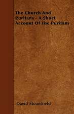 The Church And Puritans - A Short Account Of The Puritans