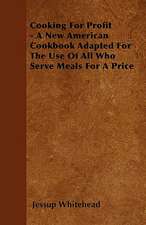 Cooking For Profit - A New American Cookbook Adapted For The Use Of All Who Serve Meals For A Price