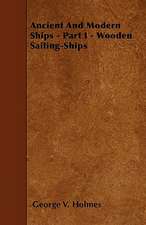 Ancient And Modern Ships - Part I - Wooden Sailing-Ships