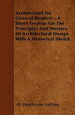 Architecture for General Readers - A Short Treatise On The Principles And Motives Of Architectural Design With A Historical Sketch