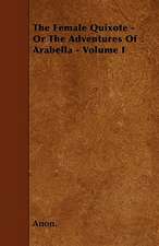 The Female Quixote - Or The Adventures Of Arabella - Volume I