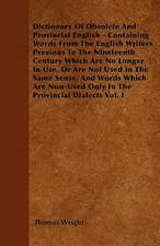 Dictionary Of Obsolete And Provincial English - Containing Words From The English Writers Previous To The Nineteenth Century Which Are No Longer In Use, Or Are Not Used In The Same Sense, And Words Which Are Now Used Only In The Provincial Dialects Vol. I