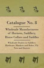 Catalogue No. 8 - Wholesale Manufacturers Of Harness, Saddlery, Horse Collars And Saddles - Wholesale Dealers In Saddlery Hardware, Blankets And Robes, Fly Nets And Dusters