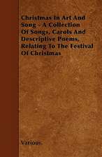 Christmas in Art and Song - A Collection of Songs, Carols and Descriptive Poems, Relating to the Festival of Christmas