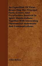 An Exposition Of Views Respecting The Principal Facts, Causes, And Peculiarities Involved In Spirit Manifestations - Together With Interesting Phenomenal Statements And Communications