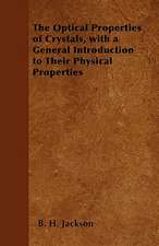 The Optical Properties of Crystals, with a General Introduction to Their Physical Properties