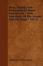 Plays, Players And Playhouses At Home And Abroad - With Anecdotes Of The Drama And The Stage - Vol. II.