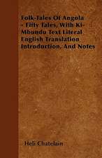 Folk-Tales of Angola - Fifty Tales, with Ki-Mbundu Text Literal English Translation Introduction, and Notes