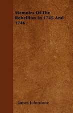 Memoirs Of The Rebellion In 1745 And 1746