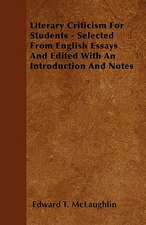 Literary Criticism For Students - Selected From English Essays And Edited With An Introduction And Notes