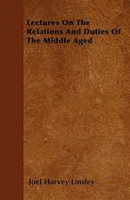 Lectures On The Relations And Duties Of The Middle Aged