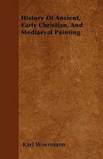 History Of Ancient, Early Christian, And Mediaeval Painting