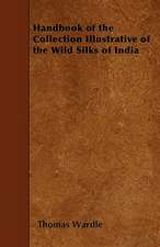 Handbook of the Collection Illustrative of the Wild Silks of India