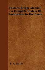 Foster's Bridge Manual - A Complete System Of Instruction In The Game