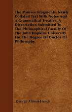 The Monsee Fragments. Newly Collated Text With Notes And A Grammatical Treatise. A Dissertation Submitted To The Philosophical Faculty Of The John Hopkins University For The Degree Of Doctor Of Philosophy.