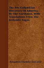 The Pre-Columbian Discovery Of America, By The Northmen, With Translations From The Icelandic Sagas.