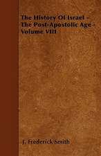 The History Of Israel - The Post-Apostolic Age - Volume VIII