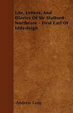 Life, Letters, And Diaries Of Sir Stafford Northcote - First Earl Of Iddesleigh