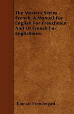 The Mastery Series - French. A Manual For English For Frenchmen And Of French For Englishmen.