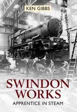 Swindon Works Apprentice in Steam: How It Grew