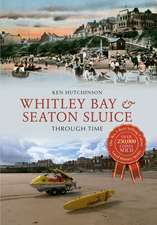 Hutchinson, K: Whitley Bay & Seaton Sluice Through Time