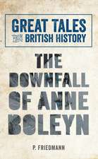 Great Tales from British History the Downfall of Anne Boleyn: An American Gentleman in Victorian London