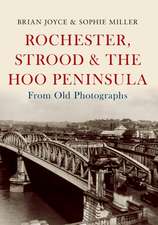 Rochester, Strood & the Hoo Peninsula From Old Photographs