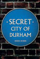 Dodds, D: Secret City of Durham