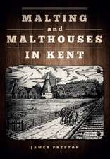 Preston, J: Malting and Malthouses in Kent