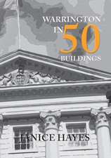 Hayes, J: Warrington in 50 Buildings