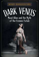 Dark Venus: Maud Allan and the Myth of the Femme Fatale