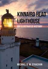 Kinnaird Head Lighthouse: An Illustrated History