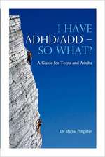 I Have ADHD/Add - So What? a Guide for Teens and Adults