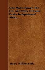 One Man's Power. The Life And Work Of Emin Pasha In Equatorial Africa.