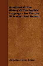 Handbook of the History of the English Language - For the Use of Teacher and Student