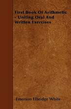 First Book Of Arithmetic - Uniting Oral And Written Exercises