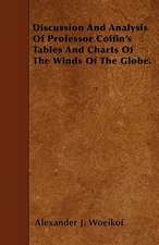 Discussion And Analysis Of Professor Coffin's Tables And Charts Of The Winds Of The Globe.