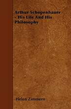 Arthur Schopenhauer - His Life And His Philosophy