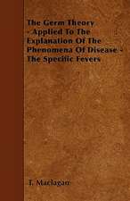 The Germ Theory - Applied To The Explanation Of The Phenomena Of Disease - The Specific Fevers