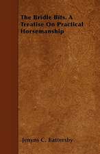 The Bridle Bits. A Treatise On Practical Horsemanship