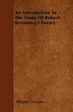 An Introduction To The Study Of Robert Browning's Poetry.