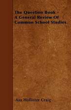 The Question Book - A General Review Of Common School Studies.