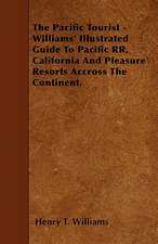 The Pacific Tourist - Williams' Illustrated Guide To Pacific RR, California And Pleasure Resorts Accross The Continent.