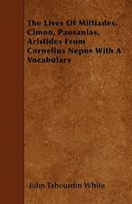 The Lives Of Miltiades, Cimon, Pausanias, Aristides From Cornelius Nepos With A Vocabulary