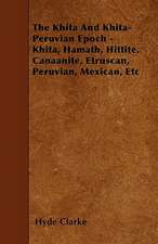 The Khita And Khita-Peruvian Epoch - Khita, Hamath, Hittite, Canaanite, Etruscan, Peruvian, Mexican, Etc