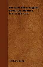 The First Three English Books On America. 1511-1555 A. D.