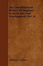 The Constitutional History Of England In Its Origin And Development. Vol. II.