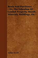 Rents And Purchases - Or, The Valuation Of Landed Property, Woods, Minerals, Buildings, Etc.