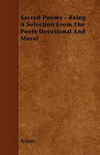 Sacred Poems - Being A Selection From The Poets Devotional And Moral